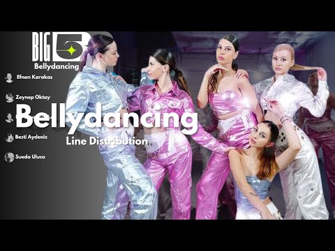 BIG5 (3. Grup) - Bellydancing (Line Distribution + Lyrics)