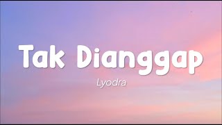 Lyodra - Tak Dianggap (Lirik)