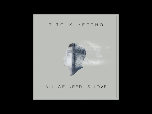 All We Need Is Love - Tito K Yeptho (Official Audio) class=