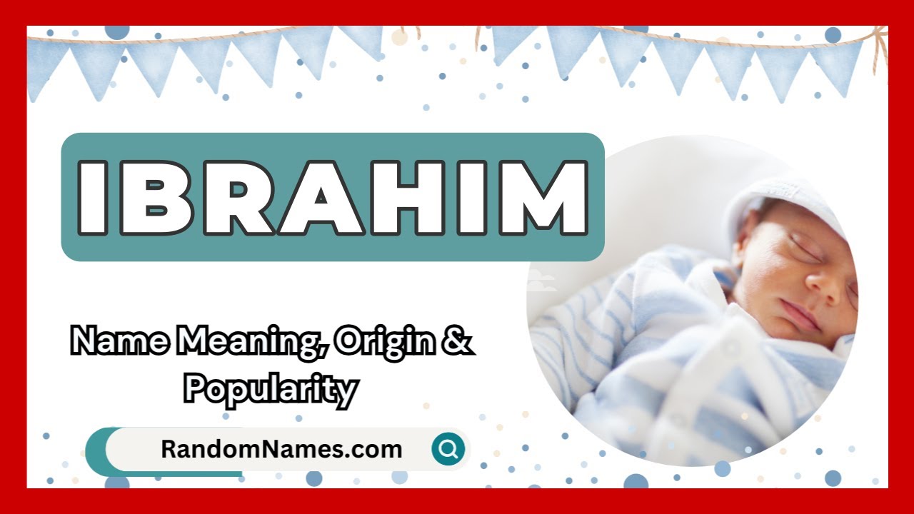 Ibrahim - Baby Boy Name Meaning, Origin & Popularity - RandomNames.com