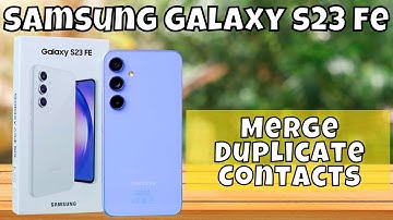 How to Merge Duplicate Contacts Samsung Galaxy S23 FE