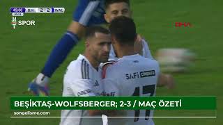 Beşiktaş-Wolfsberger: 2-3 / Maç özeti