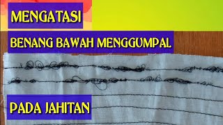 BENANG MENGGUMPAL / HASIL JAHITAN BENANG BAWAH MENGGUMPAL