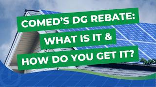 What is the ComEd DG Rebate for Solar? How do you get it?