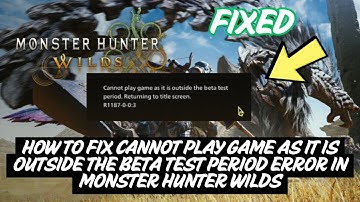 How To Fix Cannot Play Game as it is Outside the Beta Test Period Error in Monster Hunter wilds