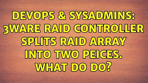 DevOps & SysAdmins: 3ware raid controller splits raid array into two peices. what do do?