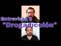 Entrevista adicciones 2da parte
