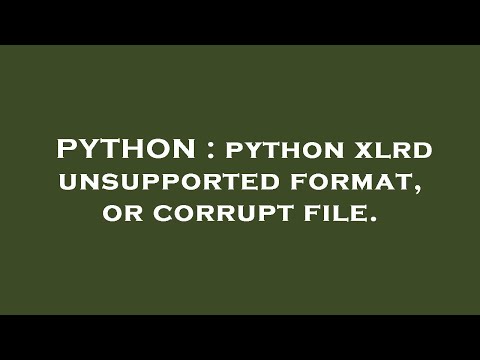 PYTHON : python xlrd unsupported format, or corrupt file.