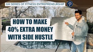 How to make 40% Extra Money with Side Hustle - GM Series of Fitness Entrepreneurship