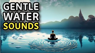 Soothing Meditation Music with Gentle Water Sounds: Dive into Tranquility