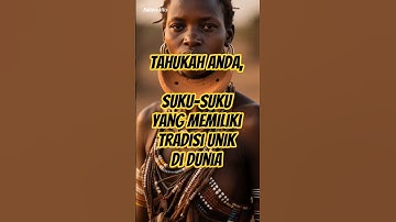 Suku di Dunia dengan Tradisi Unik. #faktaunik #facts #daftarstory #shortsvideo #shorts #amazingfacts