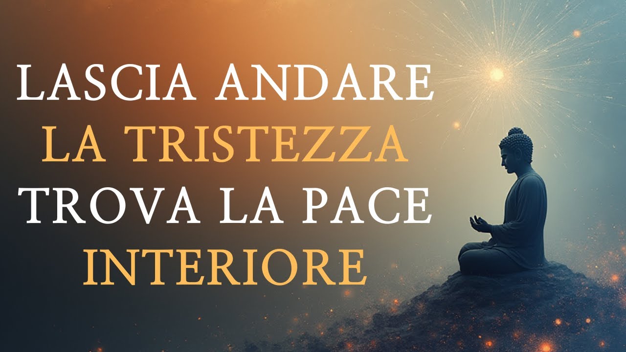 Lascia andare la tristezza – il Buddha insegna come liberarsi dal dolore e avere mente leggera