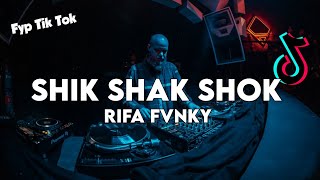 DJ SHIK SHAK SHOK  FYP TIKTOK🔥 Rifa Fvnky  REMIX FULL BASS Nwrmxx