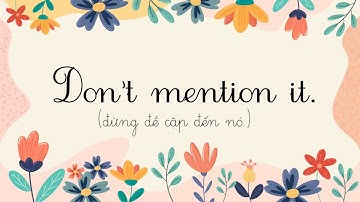 TIẾNG ANH GIAO TIẾP: 10 CÁCH ĐỂ ĐÁP LẠI LỜI CẢM ƠN - 10 WAYS TO RESPOND TO "THANK YOU"