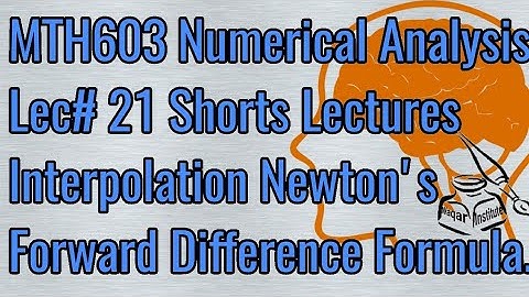 MTH603 Numerical Analysis Lec#21 Interpolation Newton