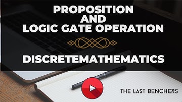 Proposition in Discrete Mathematics | Logic Gate Operations | Discrete Mathematics