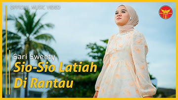 Sari Sweety - Sio Sio Latiah Di Rantau (Official Music Video)