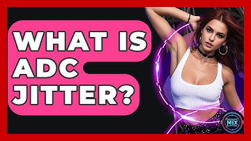 What Is ADC Jitter? - Electronic Mix Masters