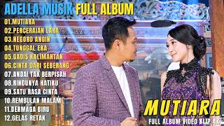 OM ADELLA FULL ALBUM DANGDUT HITS TERBARU 2026 || MUTIARA - PERCERAIAN LARA - NEGORO ANGIN