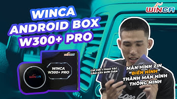 WINCA ANDROID BOX W300+ PRO - BIẾN HOÁ MÀN HÌNH "ZIN" THÀNH MÀN HÌNH THÔNG MINH CHỈ BẰNG 1 THAO TÁC