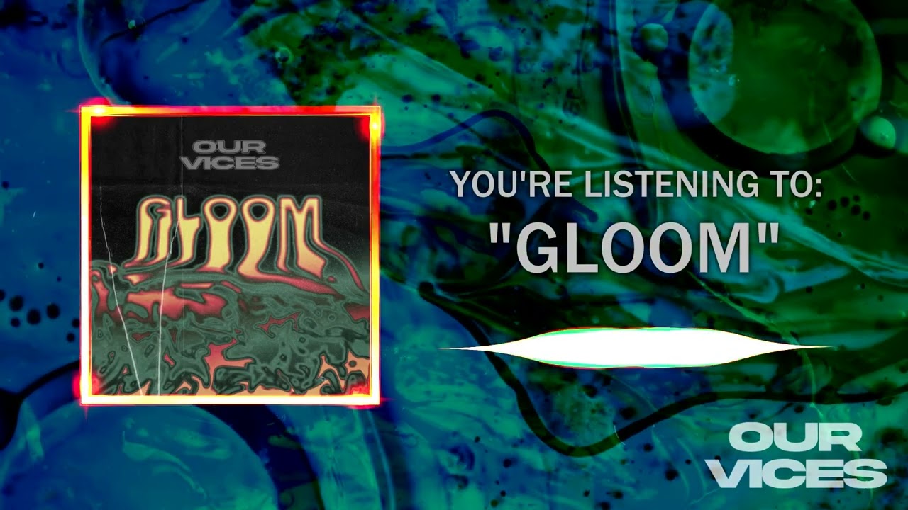 Watch Our Vices - Gloom (Official Stream Video) on YouTube Watch Our Vices - Gloom (Official Stream Video) on YouTube