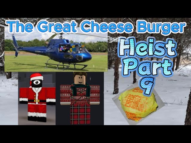 The Great Cheese Burger Heist- Part 9 ❄️