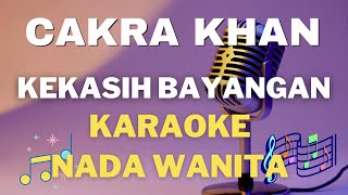 Cakra Khan - Kekasih Bayangan ( Nada Wanita ) - Karaoke tanpa vocal