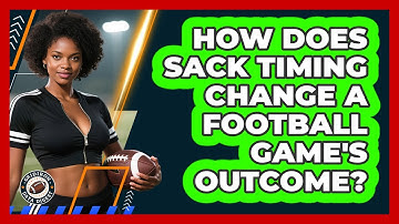 How Does Sack Timing Change A Football Game