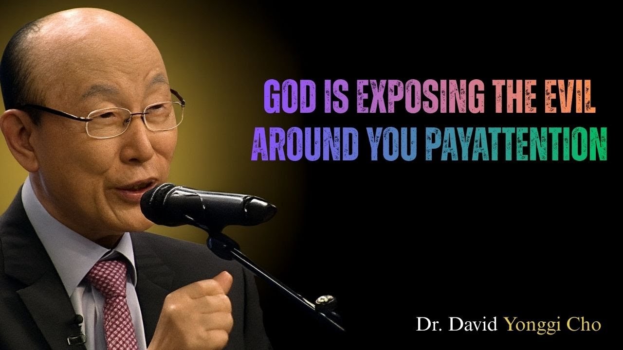 God Is Exposing the Evil Around You — Pay Attention - David Yonggi Cho 