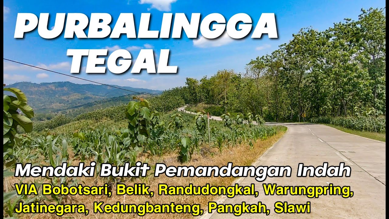 PURBALINGGA TEGAL VIA BELIK WARUNGPRING JATINEGARA KEDUNGBANTENG INDAH SEKALI