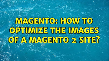 Magento: How to optimize the images of a magento 2 site? (2 Solutions!!)