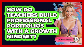 How Do Teachers Build Professional Portfolios With A Growth Mindset? - Your Crafty Classroom