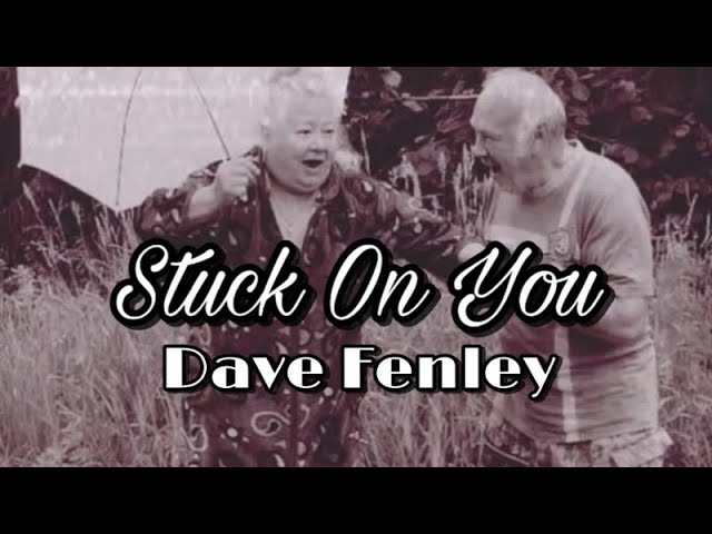 Stuck on You Lyrics (Song by Dave Fenley) 