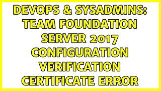 DevOps & SysAdmins: Team Foundation Server 2017 Configuration Verification Certificate Error
