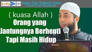 ORANG HIDUP TANPA JANTUNG ( KUASA ALLAH )_Ustadz Khalid Basalamah