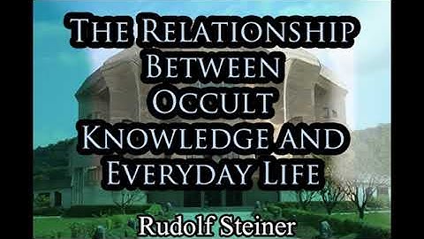 The Relationship Between Occult Knowledge and Everyday Life By Rudolf Steiner