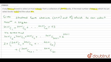 A student is allowed to select at most n books from a collection of (2n+1) books .If th