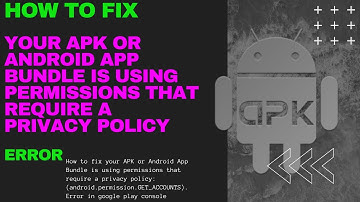How to fix your APK or Android App Bundle is using permissions that require a privacy policy  Error