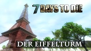 7 Days to Die Spezial #05 - Der Eiffelturm [Deutsch] [HD+] [Let's Show]