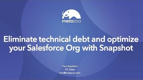 Eliminate technical debt and optimize your Salesforce Org with Snapshot