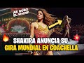 SHAKIRA sorprende y anuncia su gira mundial en COACHELLA, y revela las primeras fechas.