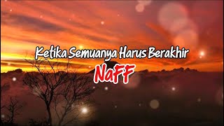 Naff  Ketika Semuanya Harus Berakhir lirik