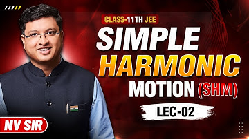 Simple Harmonic Motion (Lecture 02) - JEE Preparation | NV Sir | JEE English Lecture #nvsir #shm
