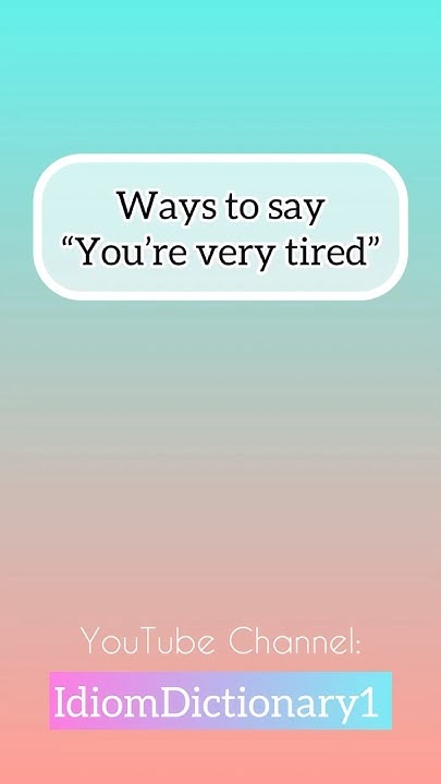 in-advanced-english-don-t-say-very-tired-ways-to-say-very-tired