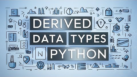 Demystifying Derived Data Types in Python
