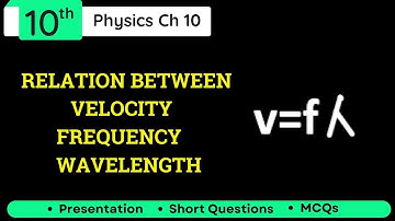 Relation between velocity ,frequency ,wave length Class 10 Physics Chapter 10