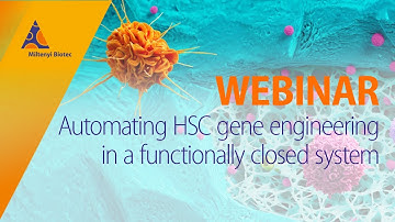 Automating HSC gene engineering in a functionally closed system [WEBINAR]