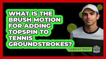 What Is The Brush Motion For Adding Topspin To Tennis Groundstrokes? - The Racket Xpert