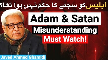Was Iblis Not Commanded to Bow? | Adam & Satan’s Misunderstanding | Javed Ahmed Ghamidi