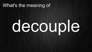 What's the meaning of decouple, How to pronounce decouple
